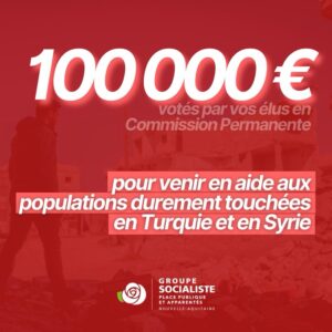 infographie : 100.000 euros votés par vos élus en Commission Permanente pour venir en aide aux populations durement touchées en Turquie et en Syrie