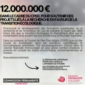 Infographie : 12.000.000€ DANS LE CADRE DU CPER. POUR SOUTENIR DES PROJETS LIÉS À LA RECHERCHE EN FAVEUR DE LA TRANSITION ECOLOGIQUE. Promouvoir le développement des formations supérieures, de la recherche et de l'innovation, en vue de préparer la région aux défis futurs tel que la transition écologique et énergétique ainsi que la numérisation de la société est une priorité pour la Nouvelle-Aquitaine. Dans ce contexte, le Contrat de Plan État-région (CPER) joue un rôle crucial en investissant dans les domaines scientifiques et technologiques prioritaires. Cet accompagnement s'inscrit dans la volonté régionale d'encourager un plus grand nombre d'acteurs à prendre en compte les enjeux économiques, environnementaux et sociaux. Nous soutenons notamment : LE PROGRAMME AEROTRANS PORTE PAR L'ENSMA ET L'UNIVERSITÉ DE POITIERS pour développer des véhicules plus sobres dans le domaine de l'aéronautique et des transports.