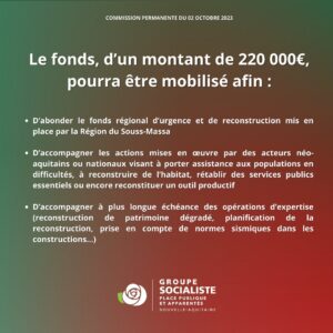 Infographie 2/2 : Le fonds, d'un montant de 220.000€, pourra être mobilisé afin : 1- d'aborder le fonds régional d'urgence et de reconstruction mis en place par la région du Souss-Massa 2- d'accompagner les actions mises en oeuvre par des acteurs néo-aquitains ou nationaux visant à porter assistance aux populations en difficultés, à reconstruire de l'habitat, rétablir des services publics essentiels ou encore reconstituer un outil productif 3- d'accompagner à plus longue échéance des opérations d'expertise (reconstruction de patrimoine dégradé, planification de la reconstruction, prise en compte des normes sismiques dans les constructions...)