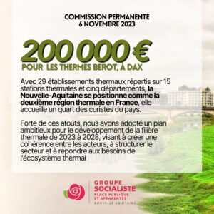 Infographie : 200.000€ pour les thermes Bérot à Dax. Avec 29 établissements thermaux répartis sur 15 stations thermales et cinq départements, la Nouvelle-Aquitaine se positionne comme la deuxième région thermale en France, elle accueille un quart des curistes du pays. Forte de ces atouts, nous avons adopté un plan ambitieux pour le développement de la filière thermale de 2023 à 2028, visant à créer une cohérence entre les acteurs, à structurer le secteur et à répondre aux besoins de l'écosystème thermal. 