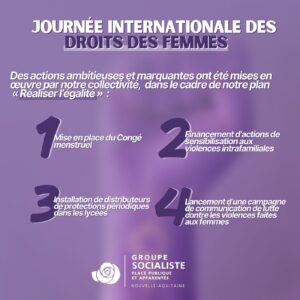 Infographie 2/2. Sur un fond similaire mais légèrement plus flou. "Des actions ambitieuses et marquant ont été mises en oeuvre par notre collectivité, dans le cadre de notre plan "réaliser l'égalité" : 1 : Mise en place du Congé menstruel. 2 : Financement d'actions de sensibilisation aux violences intrafamiliales. 3 : Installation de distributeurs de protections périodiques dans les lycées. 4 : Lancement d'une campagne de communication de lutte contre les violences faites aux femmes. 