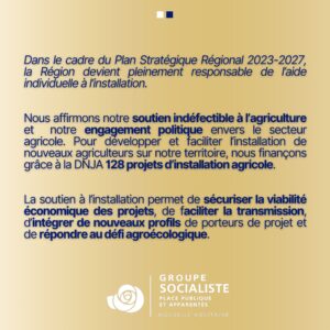 Infographie 2/2 : Dans le cadre du Plan Stratégique Régional 2023-2027, la Région devient pleinement responsable de l'aide individuelle à l'installation.
Nous affirmons notre soutien indéfectible à l'agriculture et notre engagement politique envers le secteur agricole. Pour développer et faciliter l'insertion des nouveaux agriculteurs sur notre territoire, nous finançons grâce à la DNJA : 128 projets d'installation agricole. 

La soutien à l'installation permet de sécuriser la viabilité économique des projets, de faciliter la transmission,; d'intégrer de nouveaux profils de porteurs de projet et de répondre au défi agroécologique.